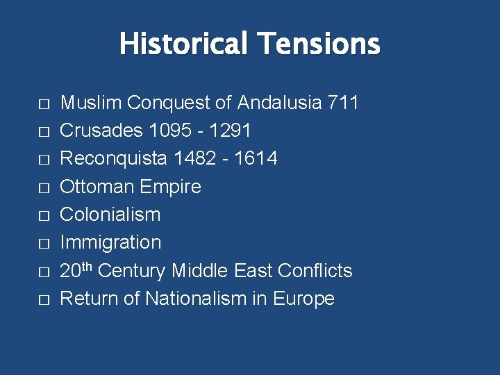 Historical Tensions � � � � Muslim Conquest of Andalusia 711 Crusades 1095 -