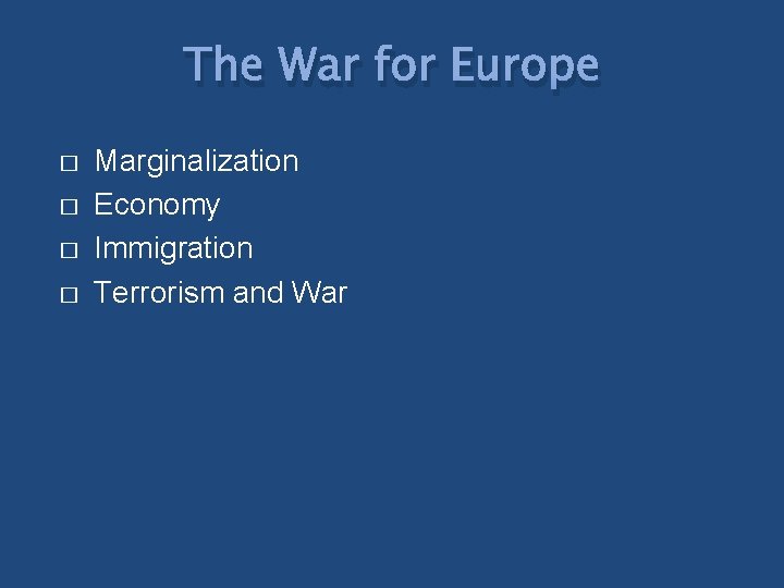The War for Europe � � Marginalization Economy Immigration Terrorism and War 