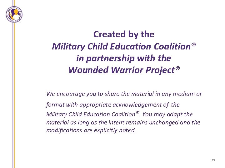  Created by the Military Child Education Coalition® in partnership with the Wounded Warrior