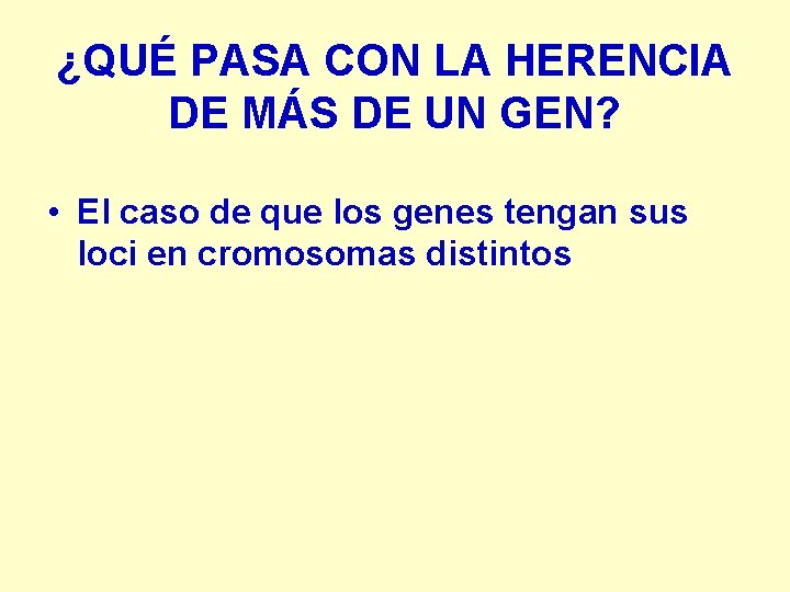 ¿QUÉ PASA CON LA HERENCIA DE MÁS DE UN GEN? • El caso de ¿QUÉ PASA CON LA HERENCIA DE MÁS DE UN GEN? • El caso de