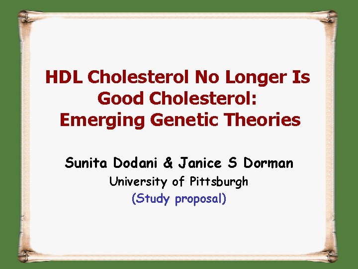 HDL Cholesterol No Longer Is Good Cholesterol: Emerging Genetic Theories Sunita Dodani & Janice