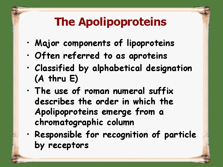 The Apolipoproteins • Major components of lipoproteins • Often referred to as aproteins •