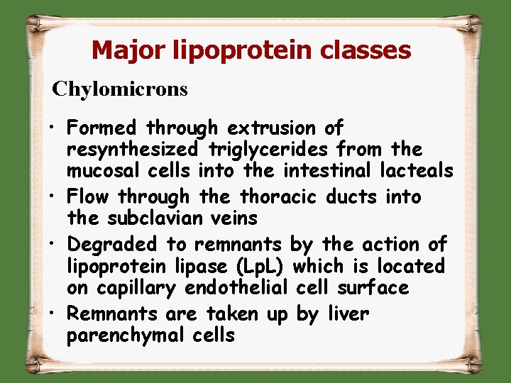 Major lipoprotein classes Chylomicrons • Formed through extrusion of resynthesized triglycerides from the mucosal