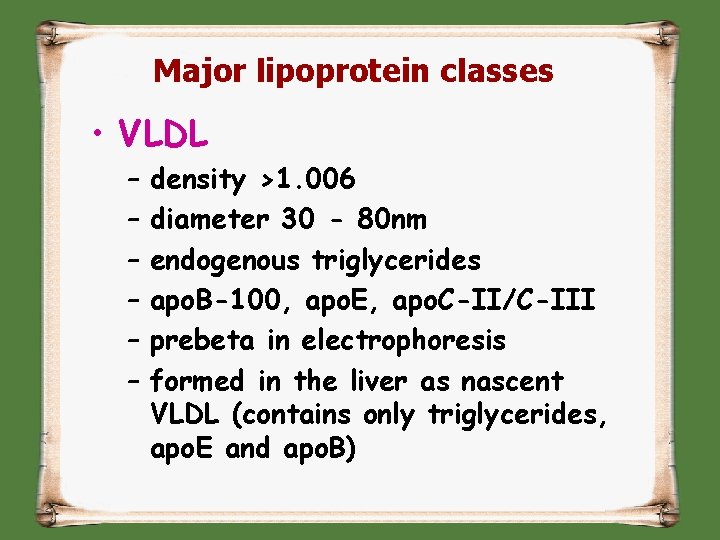 Major lipoprotein classes • VLDL – – – density >1. 006 diameter 30 -