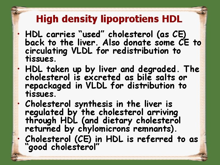 High density lipoprotiens HDL • HDL carries “used” cholesterol (as CE) back to the