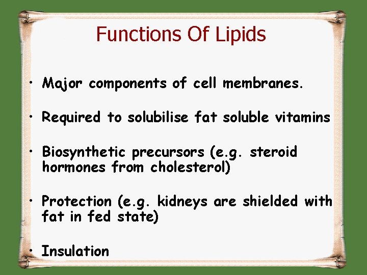 Functions Of Lipids • Major components of cell membranes. • Required to solubilise fat