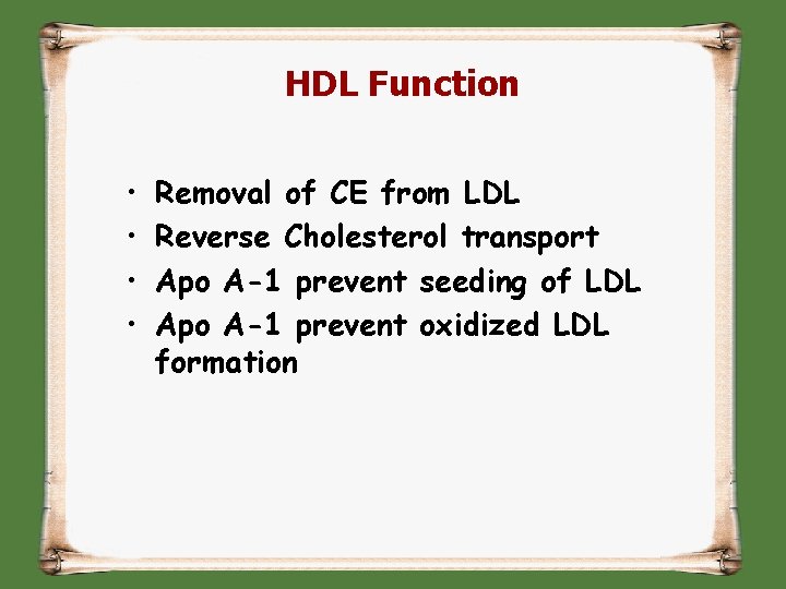 HDL Function • • Removal of CE from LDL Reverse Cholesterol transport Apo A-1