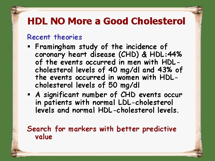 HDL NO More a Good Cholesterol Recent theories § Framingham study of the incidence