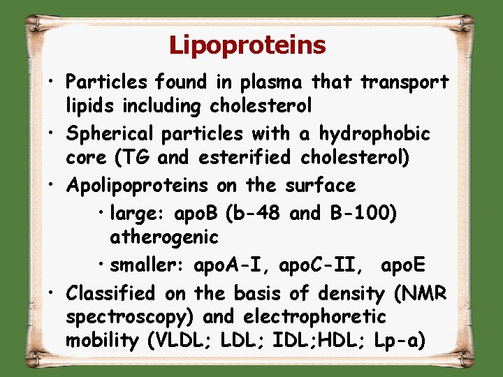 Lipoproteins • Particles found in plasma that transport lipids including cholesterol • Spherical particles