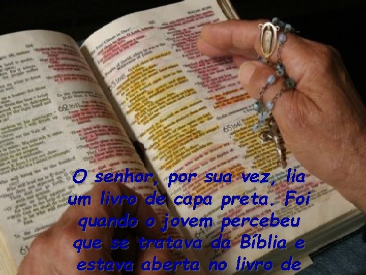 O senhor, por sua vez, lia um livro de capa preta. Foi quando o O senhor, por sua vez, lia um livro de capa preta. Foi quando o