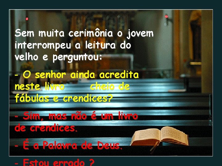 Sem muita cerimônia o jovem interrompeu a leitura do velho e perguntou: - O Sem muita cerimônia o jovem interrompeu a leitura do velho e perguntou: - O