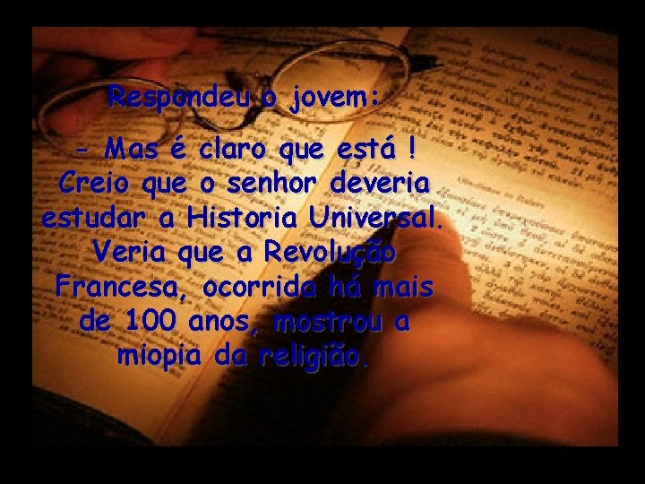 Respondeu o jovem: - Mas é claro que está ! Creio que o senhor Respondeu o jovem: - Mas é claro que está ! Creio que o senhor