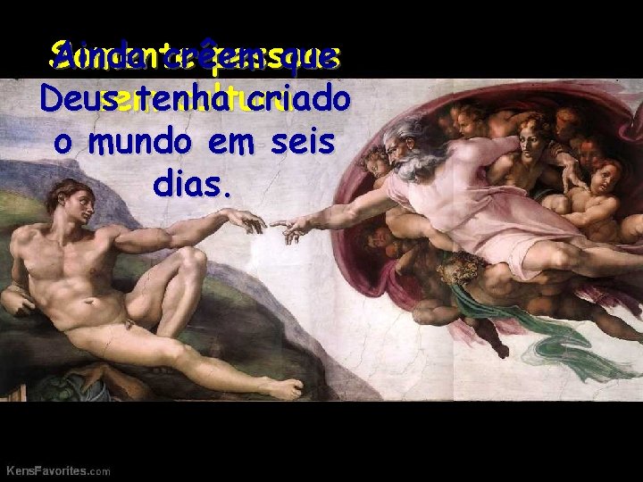 Somente pessoas Ainda crêem que sem cultura Deus tenha criado o mundo em seis Somente pessoas Ainda crêem que sem cultura Deus tenha criado o mundo em seis