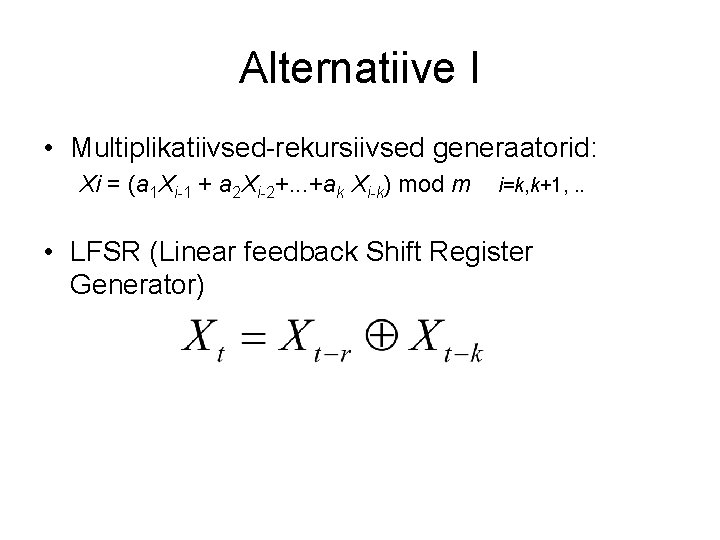 Alternatiive I • Multiplikatiivsed-rekursiivsed generaatorid: Xi = (a 1 Xi-1 + a 2 Xi-2+.