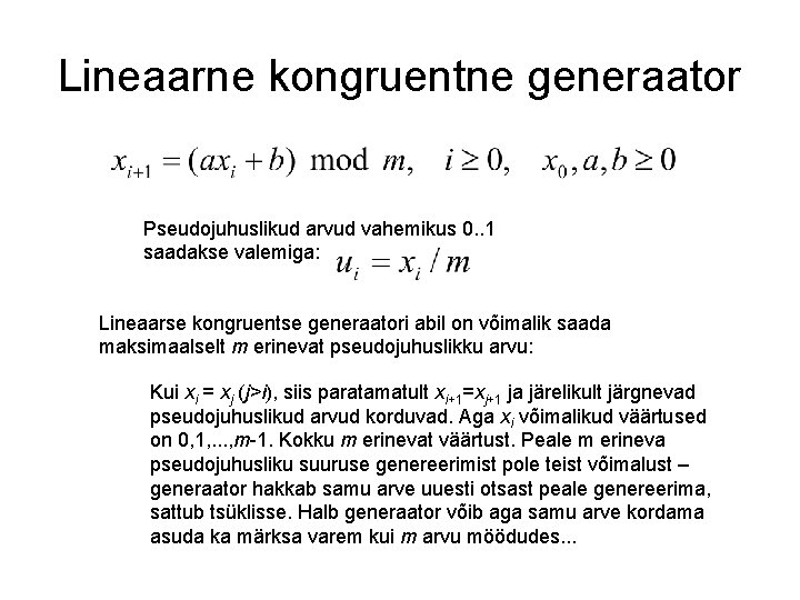 Lineaarne kongruentne generaator Pseudojuhuslikud arvud vahemikus 0. . 1 saadakse valemiga: Lineaarse kongruentse generaatori