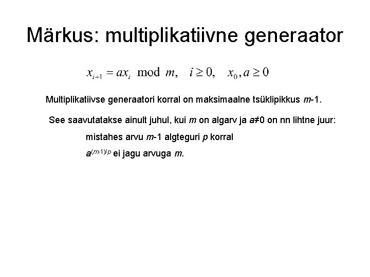 Märkus: multiplikatiivne generaator Multiplikatiivse generaatori korral on maksimaalne tsüklipikkus m-1. See saavutatakse ainult juhul,