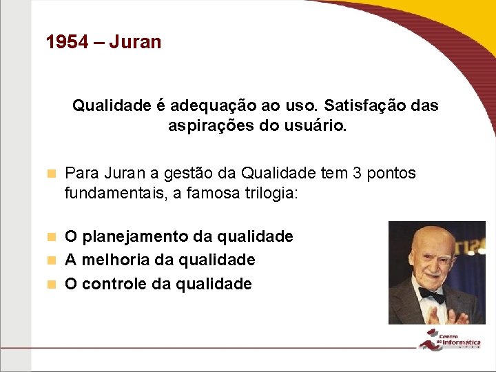 1954 – Juran Qualidade é adequação ao uso. Satisfação das aspirações do usuário. n 1954 – Juran Qualidade é adequação ao uso. Satisfação das aspirações do usuário. n