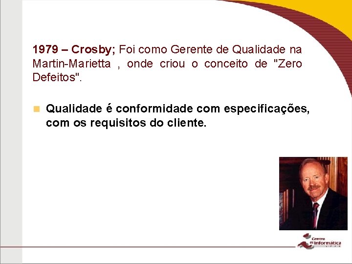 1979 – Crosby; Foi como Gerente de Qualidade na Martin-Marietta , onde criou o 1979 – Crosby; Foi como Gerente de Qualidade na Martin-Marietta , onde criou o
