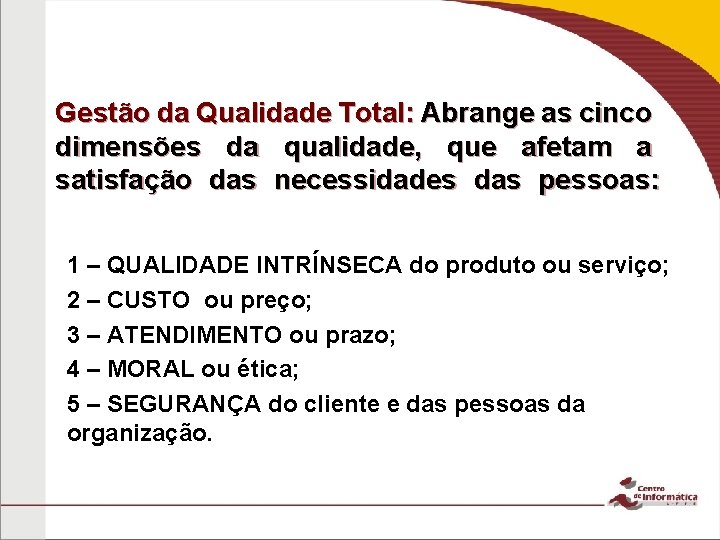 Gestão da Qualidade Total: Abrange as cinco dimensões da qualidade, que afetam a satisfação Gestão da Qualidade Total: Abrange as cinco dimensões da qualidade, que afetam a satisfação