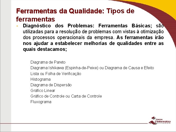 Ferramentas da Qualidade: Tipos de Qualidade: ferramentas § Diagnóstico dos Problemas: Ferramentas Básicas; são Ferramentas da Qualidade: Tipos de Qualidade: ferramentas § Diagnóstico dos Problemas: Ferramentas Básicas; são