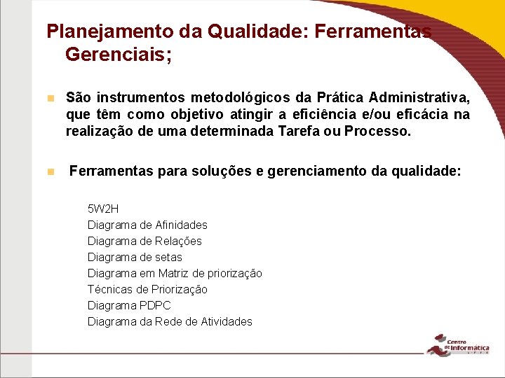 Planejamento da Qualidade: Ferramentas Gerenciais; n São instrumentos metodológicos da Prática Administrativa, que têm Planejamento da Qualidade: Ferramentas Gerenciais; n São instrumentos metodológicos da Prática Administrativa, que têm