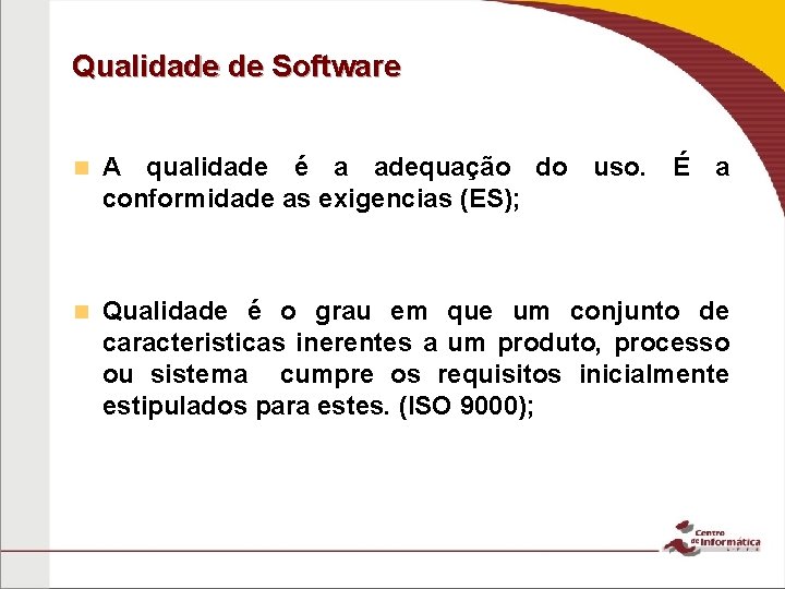 Qualidade de Software n A qualidade é a adequação do uso. É a conformidade Qualidade de Software n A qualidade é a adequação do uso. É a conformidade