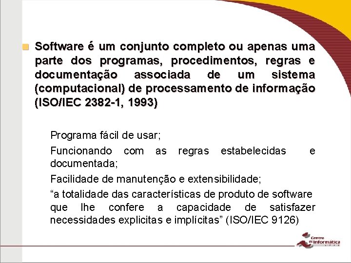 n Software é um conjunto completo ou apenas uma parte dos programas, procedimentos, regras n Software é um conjunto completo ou apenas uma parte dos programas, procedimentos, regras