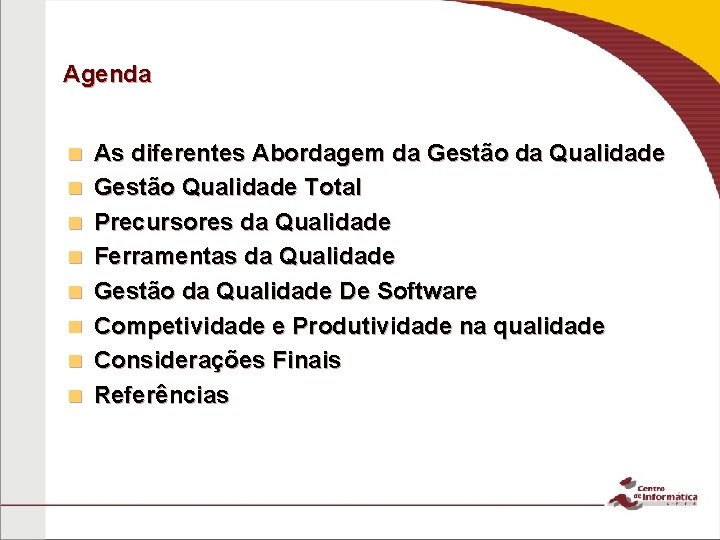 Agenda n n n n As diferentes Abordagem da Gestão da Qualidade Gestão Qualidade Agenda n n n n As diferentes Abordagem da Gestão da Qualidade Gestão Qualidade