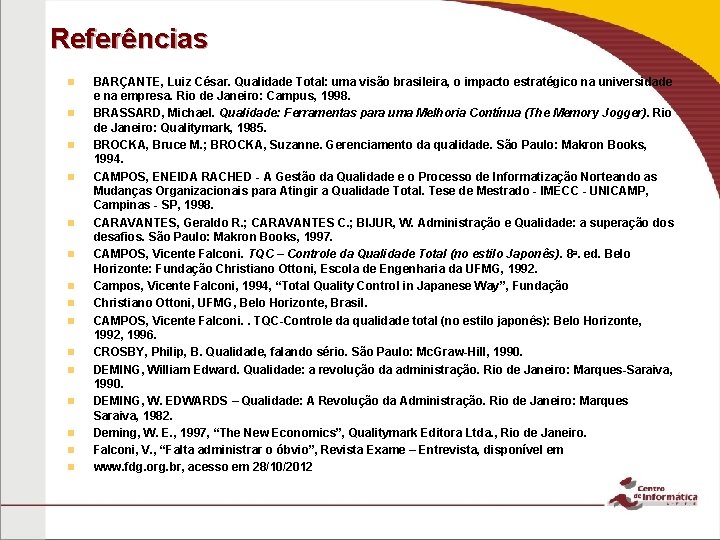 Referências n n n n BARÇANTE, Luiz César. Qualidade Total: uma visão brasileira, o Referências n n n n BARÇANTE, Luiz César. Qualidade Total: uma visão brasileira, o