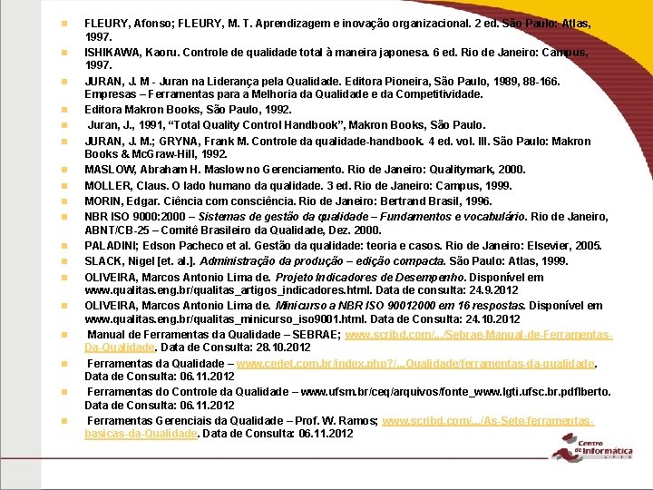 n n n n n FLEURY, Afonso; FLEURY, M. T. Aprendizagem e inovação organizacional. n n n n n FLEURY, Afonso; FLEURY, M. T. Aprendizagem e inovação organizacional.