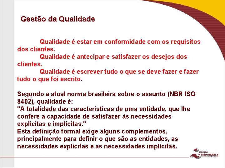 Gestão da Qualidade é estar em conformidade com os requisitos dos clientes. Qualidade é Gestão da Qualidade é estar em conformidade com os requisitos dos clientes. Qualidade é