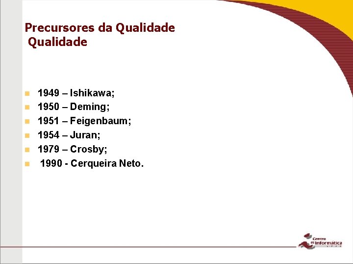Precursores da Qualidade n n n 1949 – Ishikawa; 1950 – Deming; 1951 – Precursores da Qualidade n n n 1949 – Ishikawa; 1950 – Deming; 1951 –