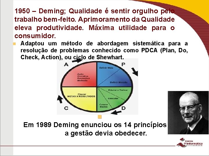 1950 – Deming; Qualidade é sentir orgulho pelo trabalho bem-feito. Aprimoramento da Qualidade eleva 1950 – Deming; Qualidade é sentir orgulho pelo trabalho bem-feito. Aprimoramento da Qualidade eleva