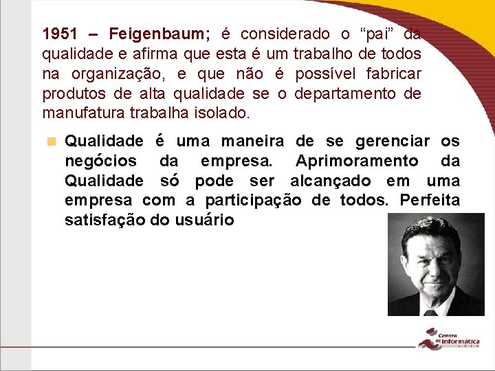 1951 – Feigenbaum; é considerado o “pai” da qualidade e afirma que esta é 1951 – Feigenbaum; é considerado o “pai” da qualidade e afirma que esta é