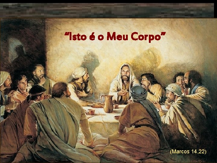 “Isto é o Meu Corpo” (Marcos 14, 22) 