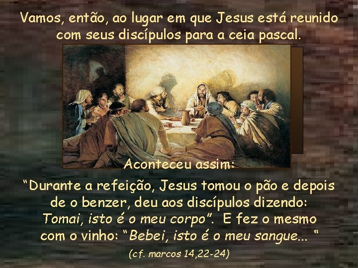 Vamos, então, ao lugar em que Jesus está reunido com seus discípulos para a