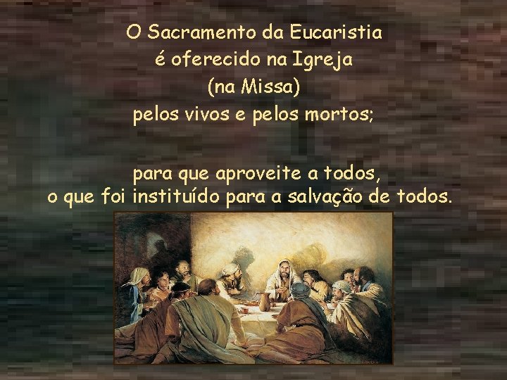 O Sacramento da Eucaristia é oferecido na Igreja (na Missa) pelos vivos e pelos