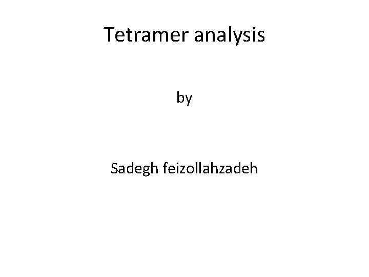 Tetramer analysis by Sadegh feizollahzadeh 