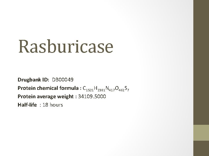 Rasburicase Drugbank ID: DB 00049 Protein chemical formula : C 1521 H 2381 N