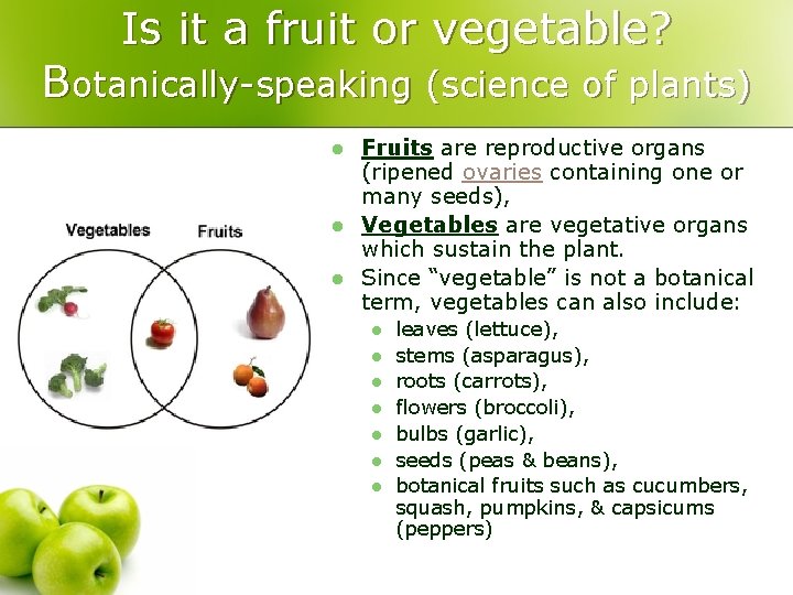 Is it a fruit or vegetable? Botanically-speaking (science of plants) l l l Fruits