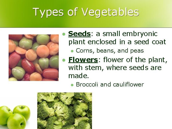 Types of Vegetables l Seeds: a small embryonic plant enclosed in a seed coat