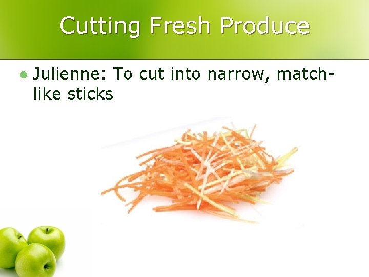 Cutting Fresh Produce l Julienne: To cut into narrow, matchlike sticks 