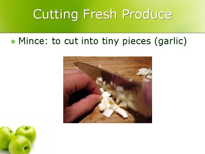 Cutting Fresh Produce l Mince: to cut into tiny pieces (garlic) 