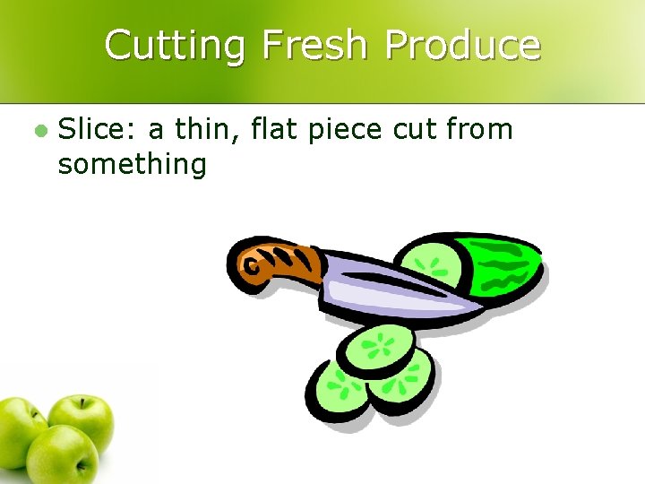 Cutting Fresh Produce l Slice: a thin, flat piece cut from something 