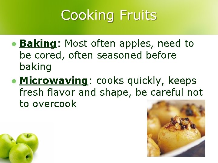 Cooking Fruits Baking: Most often apples, need to be cored, often seasoned before baking