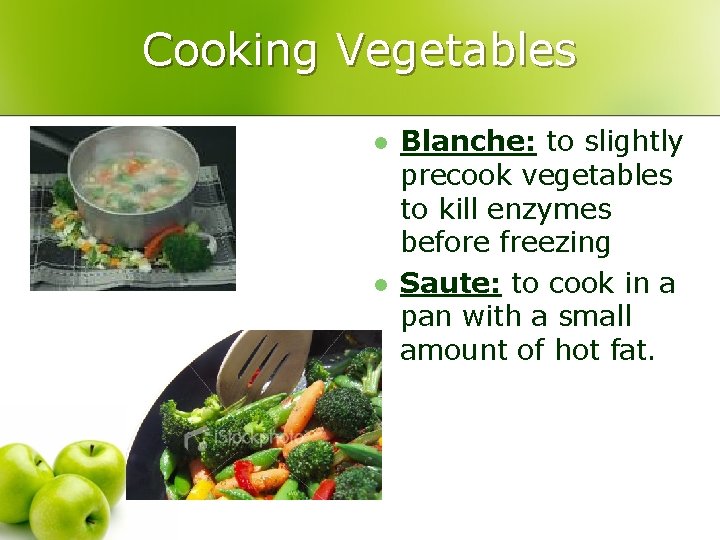 Cooking Vegetables l l Blanche: to slightly precook vegetables to kill enzymes before freezing