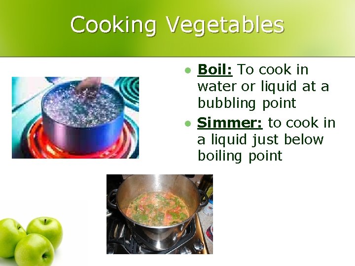 Cooking Vegetables l l Boil: To cook in water or liquid at a bubbling