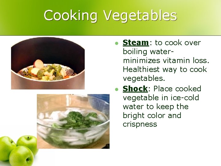 Cooking Vegetables l l Steam: to cook over boiling waterminimizes vitamin loss. Healthiest way