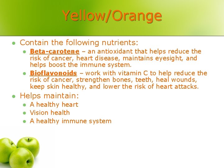 Yellow/Orange l Contain the following nutrients: l l l Beta-carotene – an antioxidant that