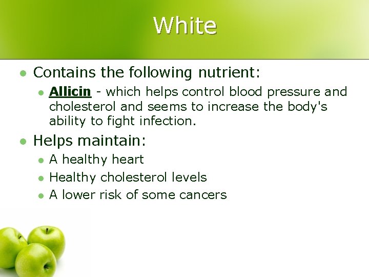 White l Contains the following nutrient: l l Allicin - which helps control blood